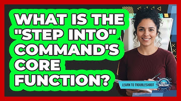 What Is the "Step Into" Command