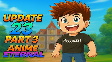 Finally Catching up... Update 23 Part 3 Anime Eternal