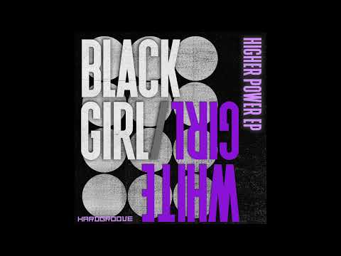 BLACK GIRL/WHITE GIRL - Higher Power [Hardgroove]