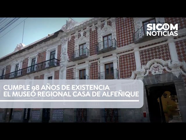 👏🏻🏛️🎊 El Museo Regional Casa de Alfeñique cumple 98 años de existencia