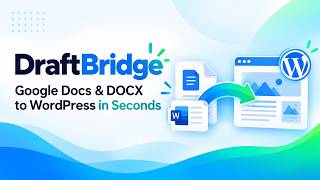DraftBridge WordPress Plugin: Import Google Docs & DOCX Files in Seconds Guide