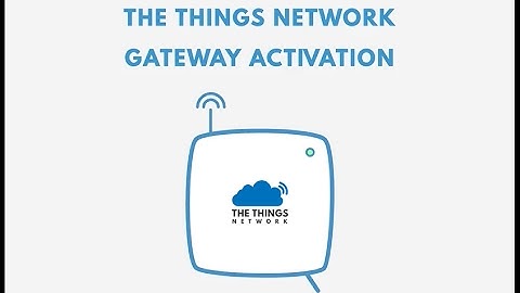 The Things Gateway - Activation Process - Sneak Peak