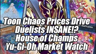 Toon Chaos Prices Drive Duelist Insane!? House of Champs Yu-Gi-Oh Market Watch