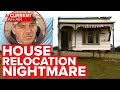 House left in pieces in relocation nightmare | A Current Affair