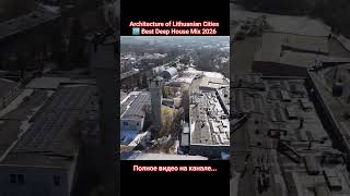 Architecture of Lithuanian Cities 🏙️ Best Deep House Mix 2026
