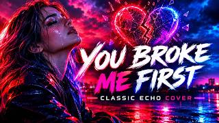 You Broke Me First (Classic Echo Cover)