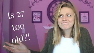 Is 27 too old?