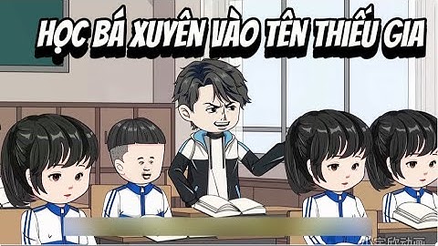 Học Bá Xuyên Qua Tên Thiếu Gia Phần 01 | Sub Review
