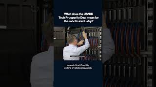 𝗪𝗵𝗮𝘁 𝗱𝗼𝗲𝘀 𝘁𝗵𝗲 𝗨𝗦/𝗨𝗞 𝗧𝗲𝗰𝗵 𝗣𝗿𝗼𝘀𝗽𝗲𝗿𝗶𝘁𝘆 𝗗𝗲𝗮𝗹 𝗺𝗲𝗮𝗻 𝗳𝗼𝗿 𝘁𝗵𝗲 𝗿𝗼𝗯𝗼𝘁𝗶𝗰𝘀 𝗶𝗻𝗱𝘂𝘀𝘁𝗿𝘆?