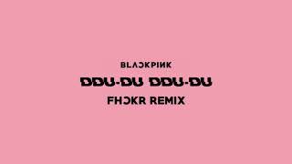 Blackpink - 뚜두뚜두 Ddu-Du Ddu-Du Fhckr Remix