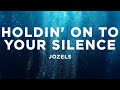 Jozels - Holdin' On To Your Silence (Lyrics)