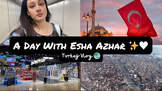 4Th Vlog With Esha Azhar Finally Turkey Vlog Airport Apartment Tour Begins