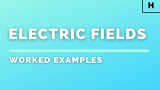 Higher Physics | Particles & Waves | Electric Fields | WORKED EXAMPLES