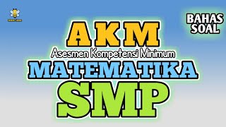 CONTOH SOAL AKM (ASESMEN KOMPETENSI MINIMUM) PADA MATEMATIKA SMP