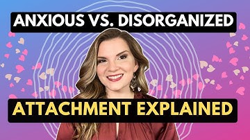 Anxious VS Disorganized Attachment Style EXPLAINED By An Expert!