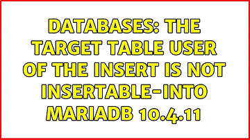 Databases: The target table user of the INSERT is not insertable-into MariaDB 10.4.11