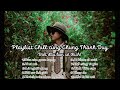 Playlist chill melody chung thanh duy  c th bn cha bit  u cn quan trng v si m