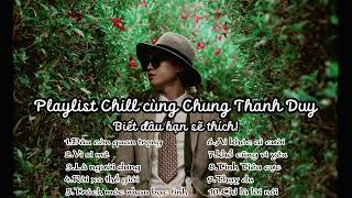 PLAYLIST CHILL MELODY CHUNG THANH DUY - Có Thể Bạn Chưa Biết | Đâu Còn Quan Trọng, Vì Si Mê,...