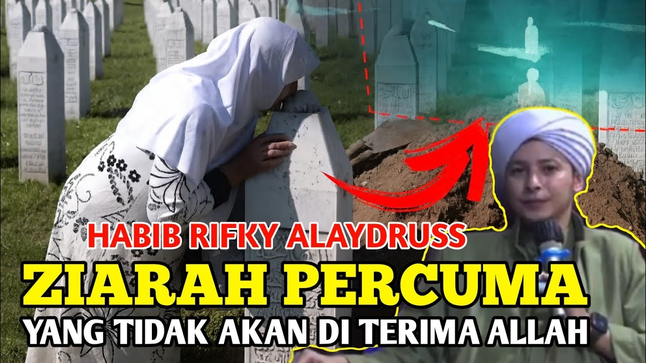 HABIB RIFKY ALAYDRUSS_ZIARAH KUBUR PERCUMA TIDAK AKAN DI TERIMA ALLAH 