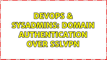 DevOps & SysAdmins: Domain Authentication over SSLVPN