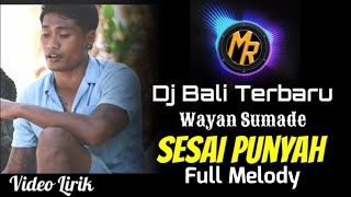 VIRAL TikTok DJ SESAI PUNYAH - Wayan Sumade Full Melody [Lirik] | Remix Terbaru Slow Full Bass