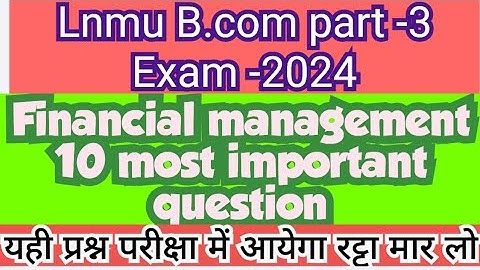 lnmu bcom part 3 financial management vvi question // financial management का यही प्रश्न आएगा देख लो