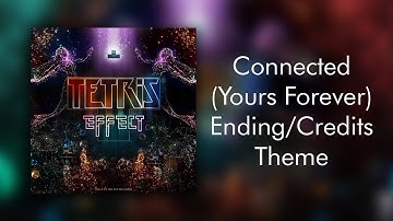 Connected (Yours Forever) Ending/Credits Theme- Tetris Effect