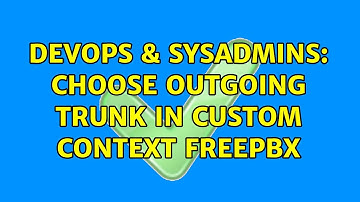 DevOps & SysAdmins: Choose outgoing trunk in custom context FreePBX (2 Solutions!!)