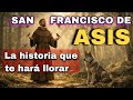 San Francisco de Asís: El Santo que lo dejó todo por amor a Dios. Historia Completa.