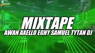 MIXTAPE AWAN AXELLO x EGHY SAMUEL x TYTAN DJ NEW 2025