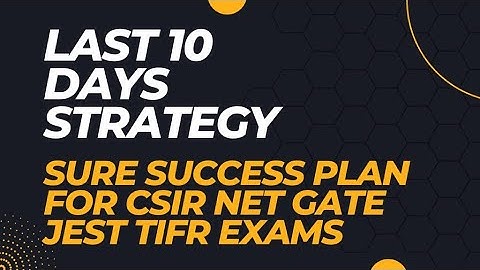 Last 10 Days Sure Success Plan For CSIR NET  GATE JEST TIFR Exams
