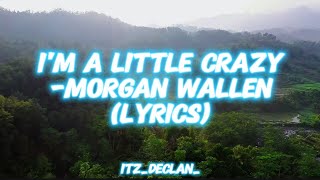 I'm A Little Crazy - Morgan Wallen (Lyrics)