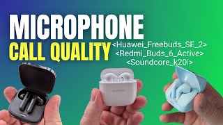 Redmi Buds 6 Active Microphone Test vs. Huawei Freebuds SE 2 and Soundcore k20i