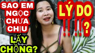 Tâm Sự Chuyện Riêng Vì Sao Em Ngọc Chưa Chịu Lấy Chồng? Lý Do Động Trời? Ngoc Family Channel