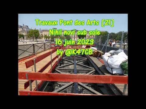 Travaux Pont des Arts [21] Nihil novi sub sole 16 juin 2023 by @K47CB