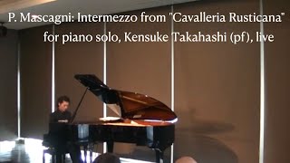 P. Mascagni: Intermezzo from “Cavalleria Rusticana” for piano solo, Kensuke Takahashi (pf), live