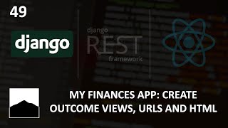 49 - My Finances App: Create Views, Urls and HTML - Django | DRF | React w. Data Analysis