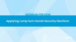 Webinar preview: Applying Lump Sum Social Security Elections