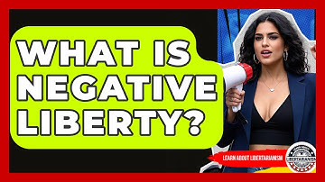 What Is Negative Liberty? - Learn About Libertarianism
