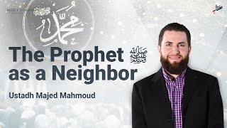 The Prophet ﷺ as a Neighbor | Ustadh ‪@MajedMahmoud‬ | Mercy to ...