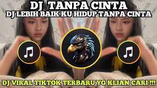 DJ LEBIH BAIK KU HIDUP TANPA CINTA | DJ TANPA CINTA KOPLO - TIARA ANDINI | DJ VIRAL TIKTOK TERBARU