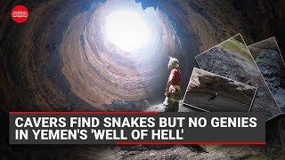 Cavers find snakes but no genies in Yemen's 'Well of Hell'