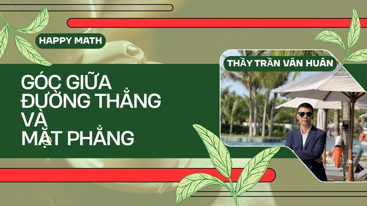 TOÁN 12 - BÀI GÓC GIỮA ĐƯỜNG THẲNG VÀ MẶT PHẲNG | THẦY TRẦN VĂN HUẤN