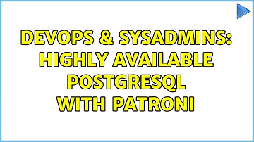 DevOps & SysAdmins: Highly Available PostgreSQL with patroni (2 Solutions!!)