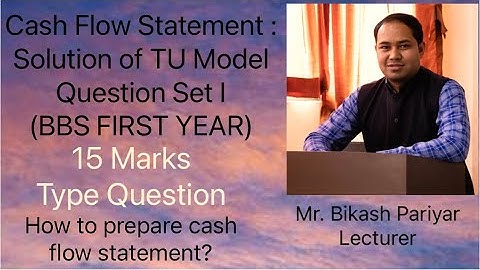 Cash Flow Statement : Solution of TU Model Question Set I (BBS FIRST YEAR)