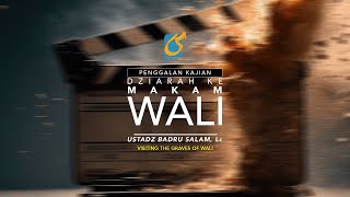 Dziarah Ke Makam Makam Wali - Penggalan Kajian - Ust Badru Salam, Lc
