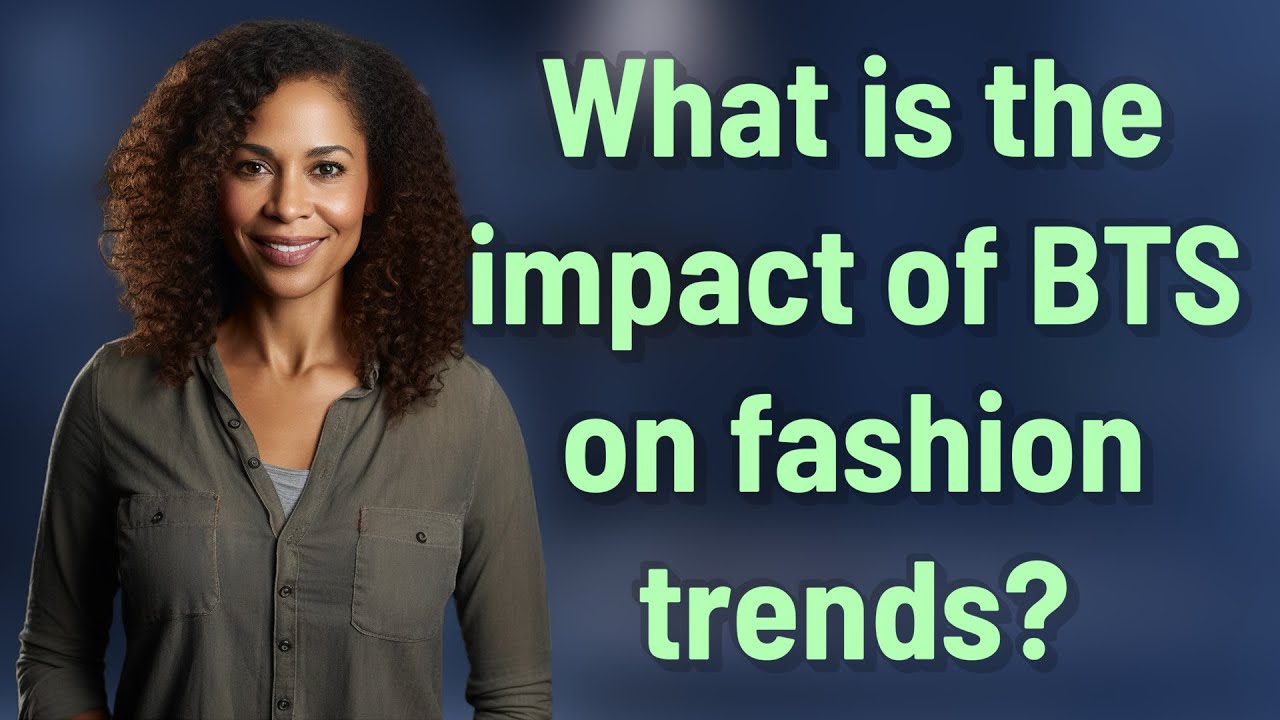 What is the impact of BTS on fashion trends?