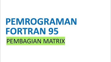 Pemrograman Fortran 95: Pembagian Matrix