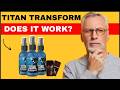 Titan Transform Spray Review 2026(Consumer Report) Titan Transform Supplement Result,Benefit &amp; Truth