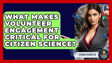What Makes Volunteer Engagement Critical For Citizen Science? - Strange Science HQ
